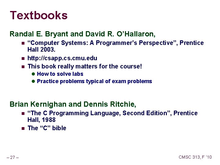 Textbooks Randal E. Bryant and David R. O’Hallaron, n n n “Computer Systems: A