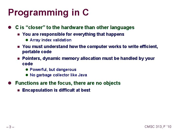 Programming in C l C is “closer” to the hardware than other languages n