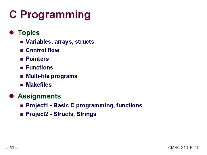 C Programming l Topics n Variables, arrays, structs n Control flow Pointers n n