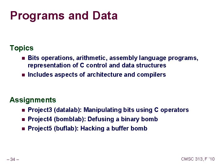 Programs and Data Topics n n Bits operations, arithmetic, assembly language programs, representation of