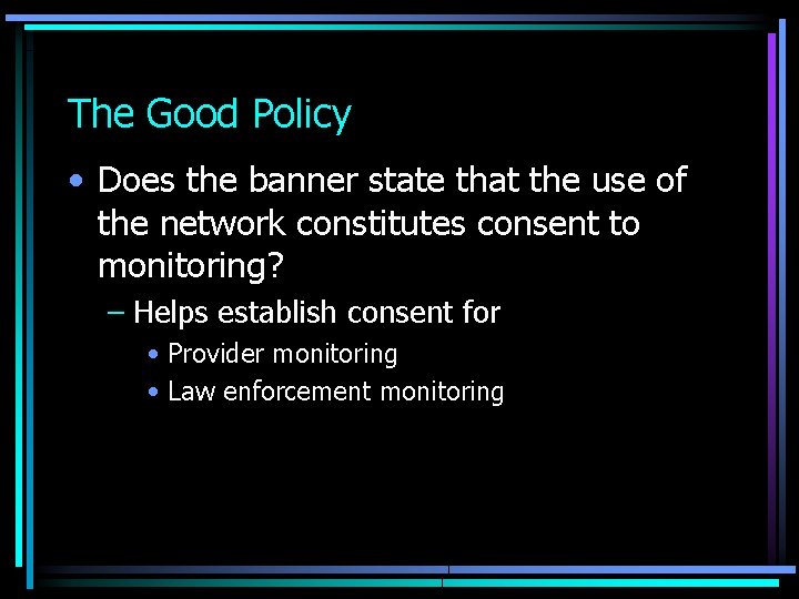 The Good Policy • Does the banner state that the use of the network