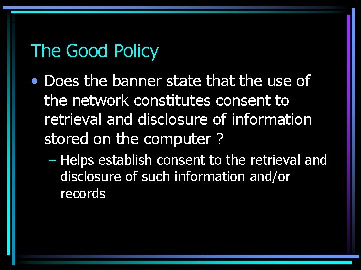 The Good Policy • Does the banner state that the use of the network