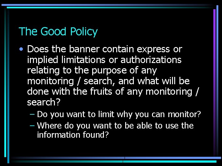 The Good Policy • Does the banner contain express or implied limitations or authorizations