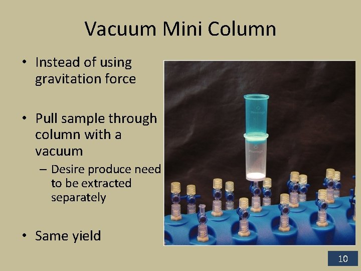 Vacuum Mini Column • Instead of using gravitation force • Pull sample through column