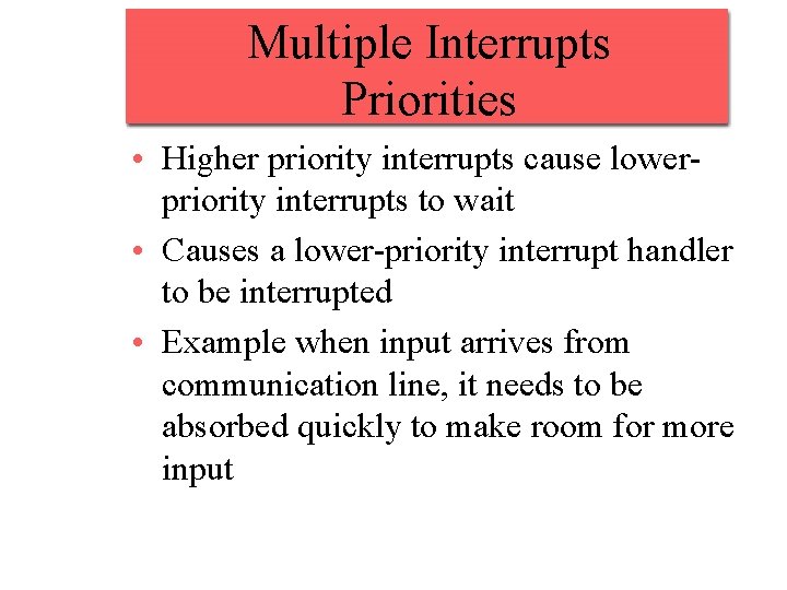 Multiple Interrupts Priorities • Higher priority interrupts cause lowerpriority interrupts to wait • Causes Multiple Interrupts Priorities • Higher priority interrupts cause lowerpriority interrupts to wait • Causes