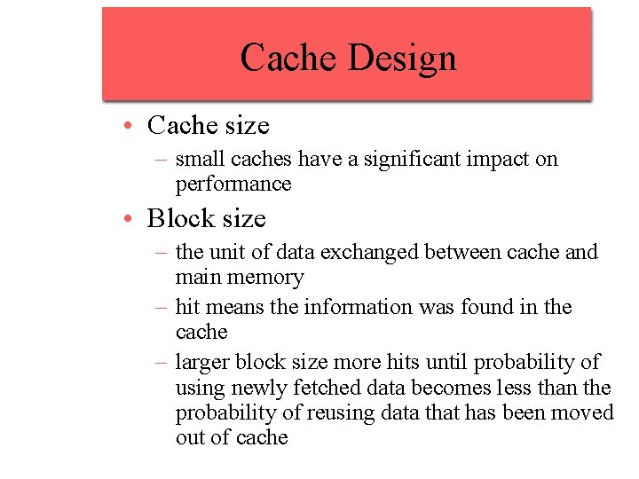 Cache Design • Cache size – small caches have a significant impact on performance Cache Design • Cache size – small caches have a significant impact on performance