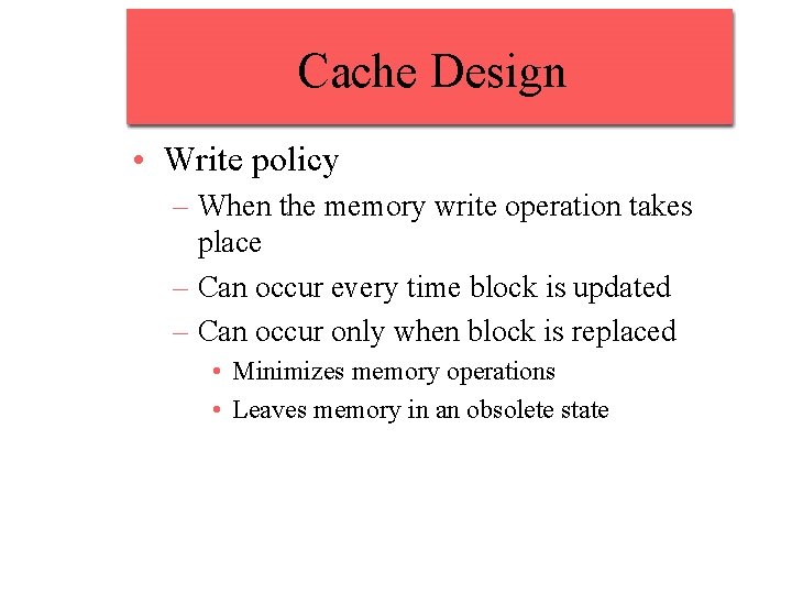 Cache Design • Write policy – When the memory write operation takes place – Cache Design • Write policy – When the memory write operation takes place –