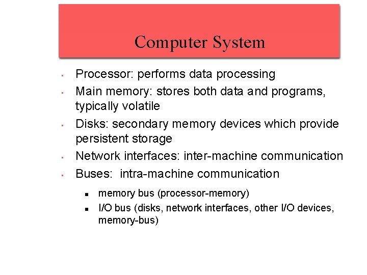 Computer System • • • Processor: performs data processing Main memory: stores both data Computer System • • • Processor: performs data processing Main memory: stores both data