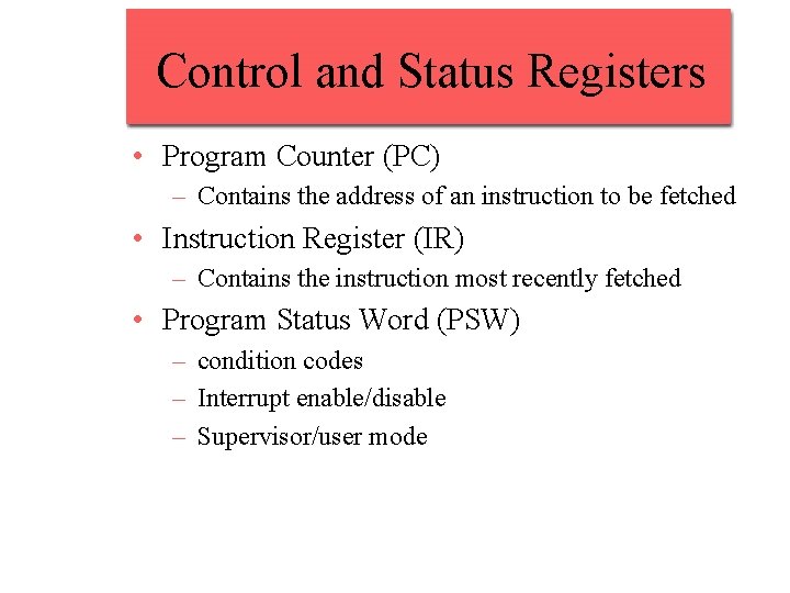 Control and Status Registers • Program Counter (PC) – Contains the address of an Control and Status Registers • Program Counter (PC) – Contains the address of an