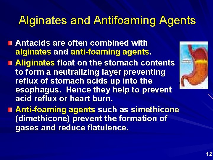 Alginates and Antifoaming Agents Antacids are often combined with alginates and anti-foaming agents. Aliginates