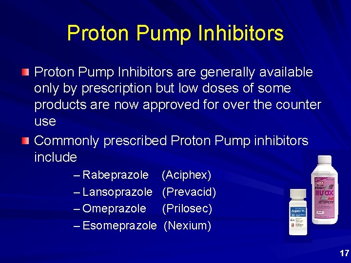Proton Pump Inhibitors are generally available only by prescription but low doses of some