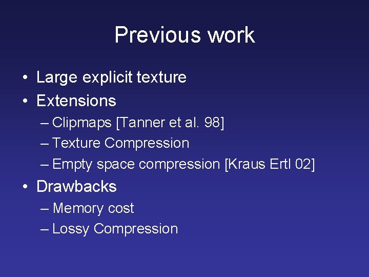 Previous work • Large explicit texture • Extensions – Clipmaps [Tanner et al. 98]