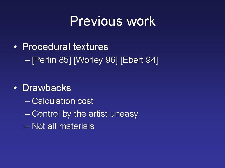 Previous work • Procedural textures – [Perlin 85] [Worley 96] [Ebert 94] • Drawbacks