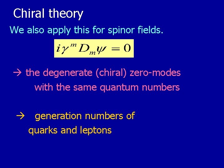 Chiral theory We also apply this for spinor fields. the degenerate (chiral) zero-modes with