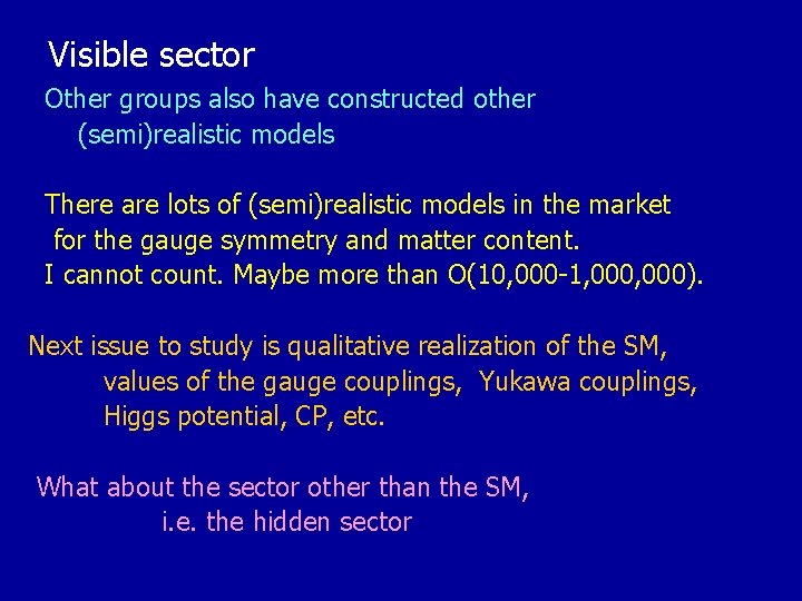 Visible sector Other groups also have constructed other (semi)realistic models There are lots of