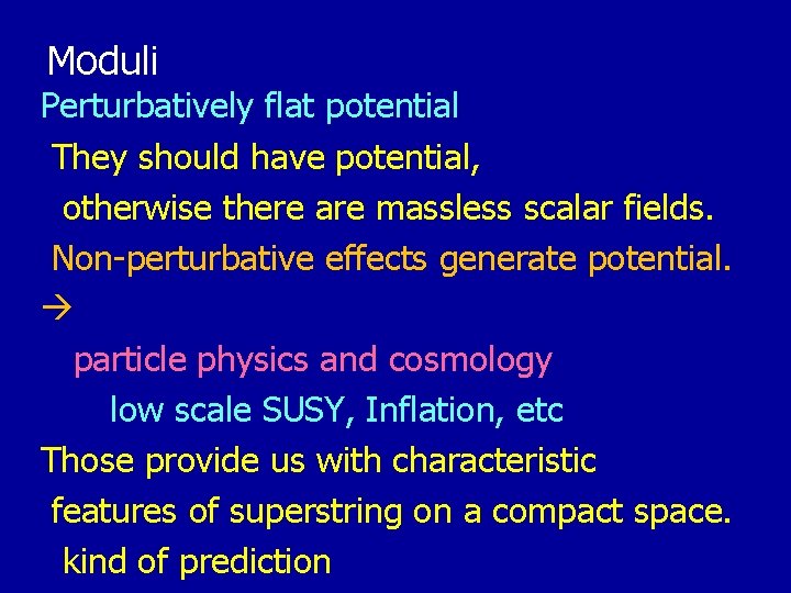 Moduli Perturbatively flat potential They should have potential, otherwise there are massless scalar fields.