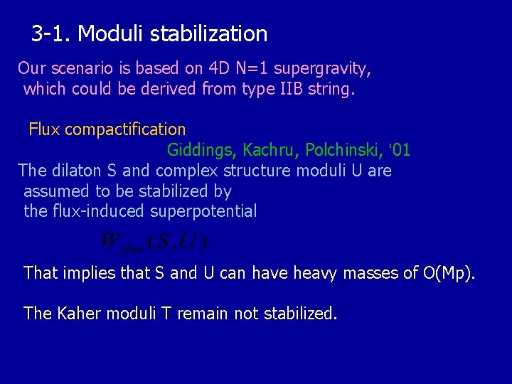 3 -1. Moduli stabilization Our scenario is based on 4 D N=1 supergravity, which
