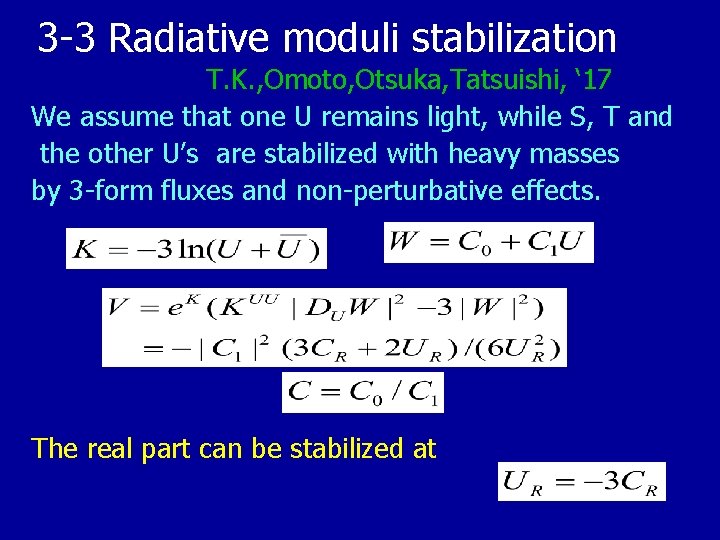 3 -3 Radiative moduli stabilization T. K. , Omoto, Otsuka, Tatsuishi, ‘ 17 We