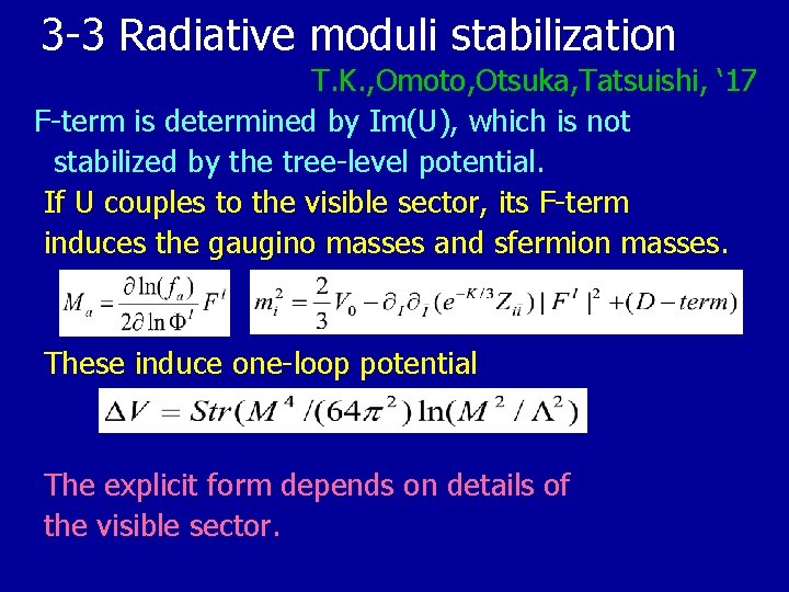 3 -3 Radiative moduli stabilization T. K. , Omoto, Otsuka, Tatsuishi, ‘ 17 F-term