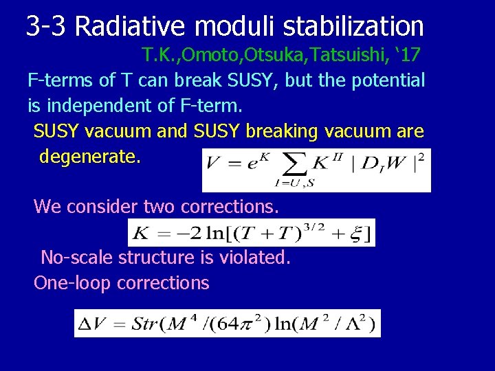 3 -3 Radiative moduli stabilization T. K. , Omoto, Otsuka, Tatsuishi, ‘ 17 F-terms