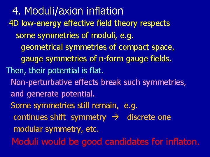 4. Moduli/axion inflation　　 4 D low-energy effective field theory respects some symmetries of moduli,