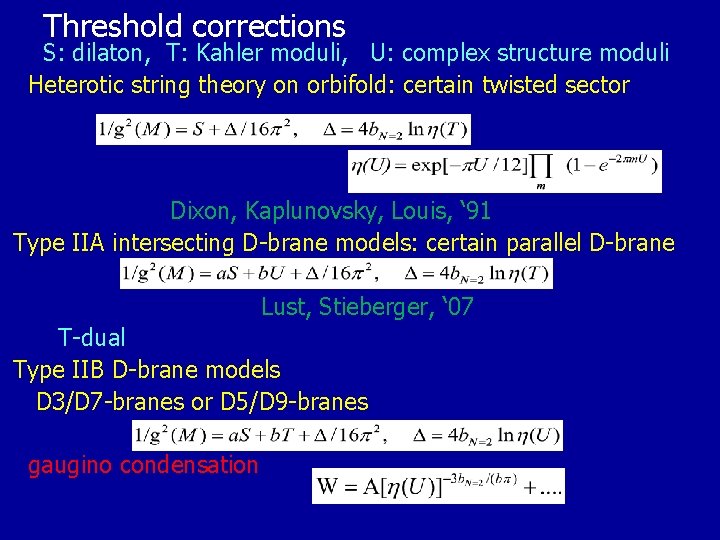 Threshold corrections S: dilaton, T: Kahler moduli, U: complex structure moduli Heterotic string theory