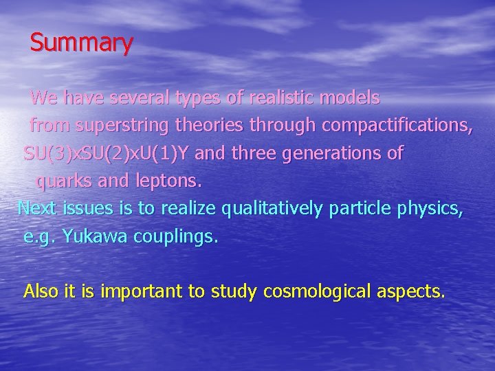 Summary We have several types of realistic models from superstring theories through compactifications, SU(3)x.