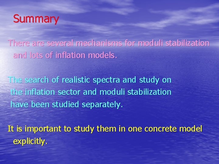 Summary There are several mechanisms for moduli stabilization and lots of inflation models. The