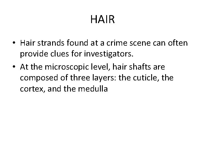 HAIR • Hair strands found at a crime scene can often provide clues for