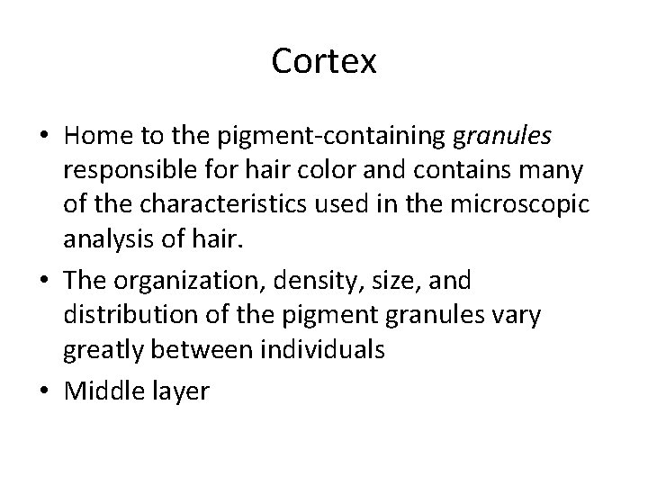 Cortex • Home to the pigment-containing granules responsible for hair color and contains many