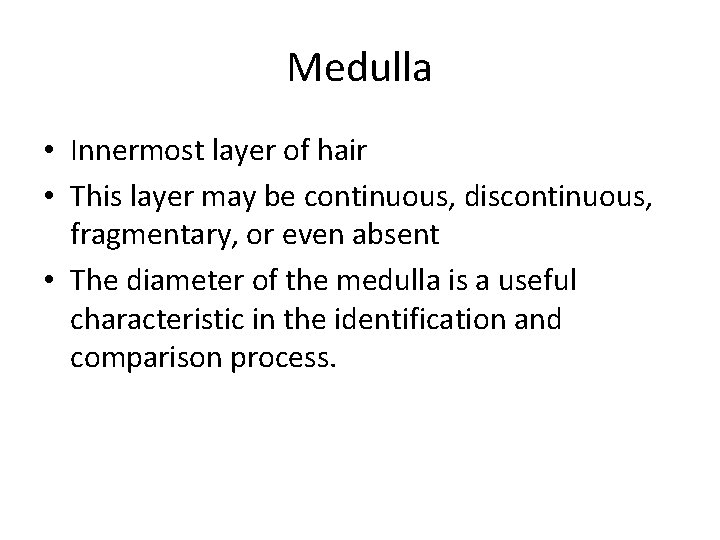 Medulla • Innermost layer of hair • This layer may be continuous, discontinuous, fragmentary,