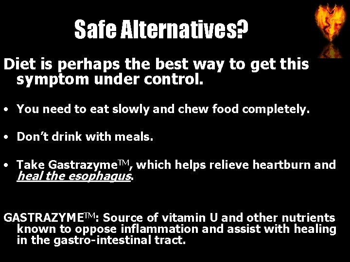 Safe Alternatives? Diet is perhaps the best way to get this symptom under control.