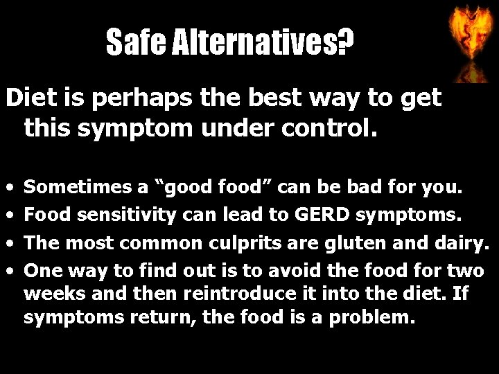 Safe Alternatives? Diet is perhaps the best way to get this symptom under control.