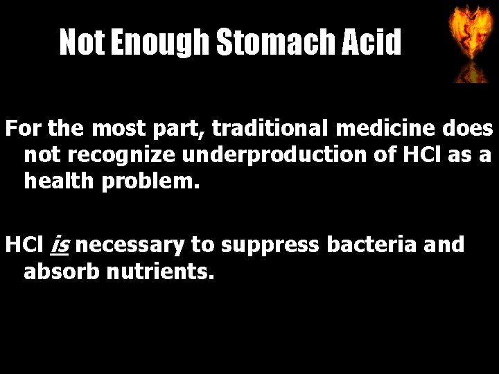 Not Enough Stomach Acid For the most part, traditional medicine does not recognize underproduction