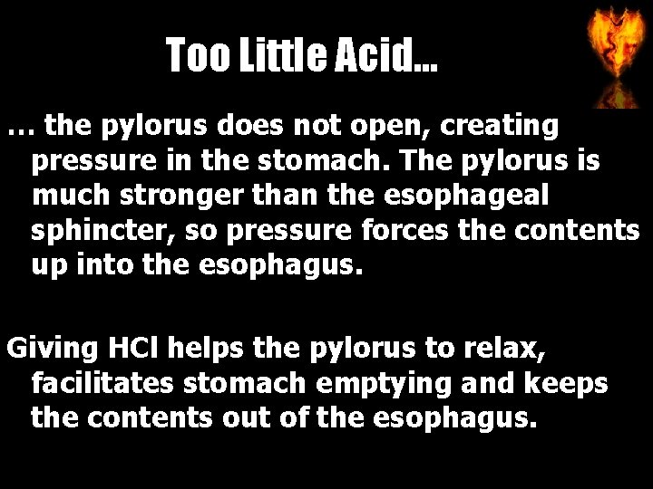 Too Little Acid… … the pylorus does not open, creating pressure in the stomach.