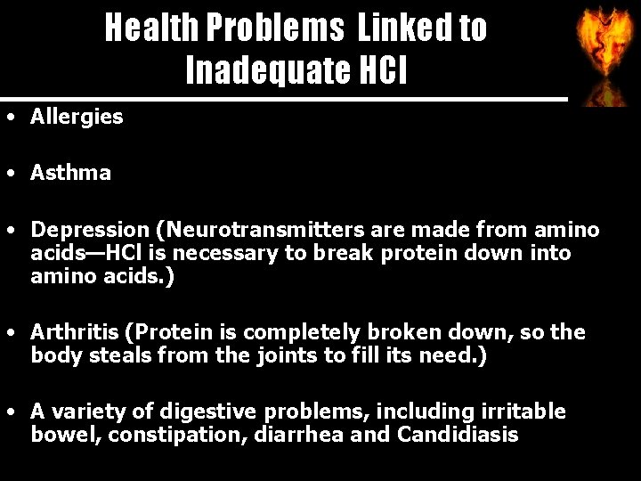 Health Problems Linked to Inadequate HCl • Allergies • Asthma • Depression (Neurotransmitters are