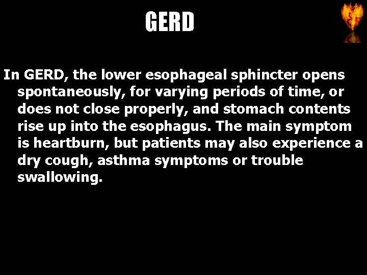 GERD In GERD, the lower esophageal sphincter opens spontaneously, for varying periods of time,
