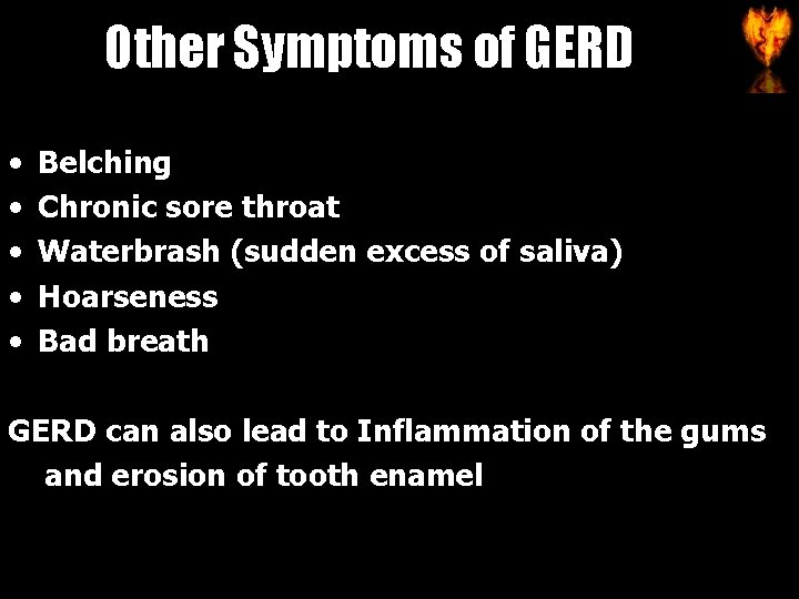Other Symptoms of GERD • • • Belching Chronic sore throat Waterbrash (sudden excess