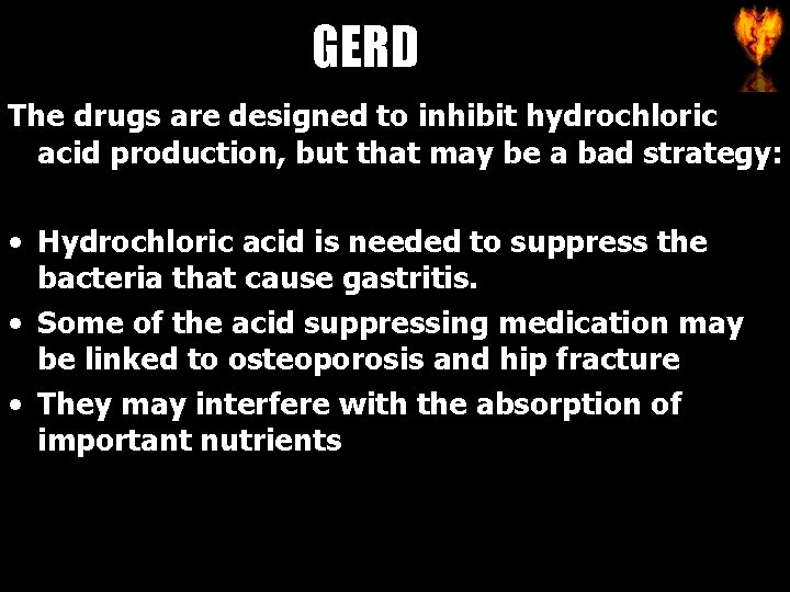 GERD The drugs are designed to inhibit hydrochloric acid production, but that may be