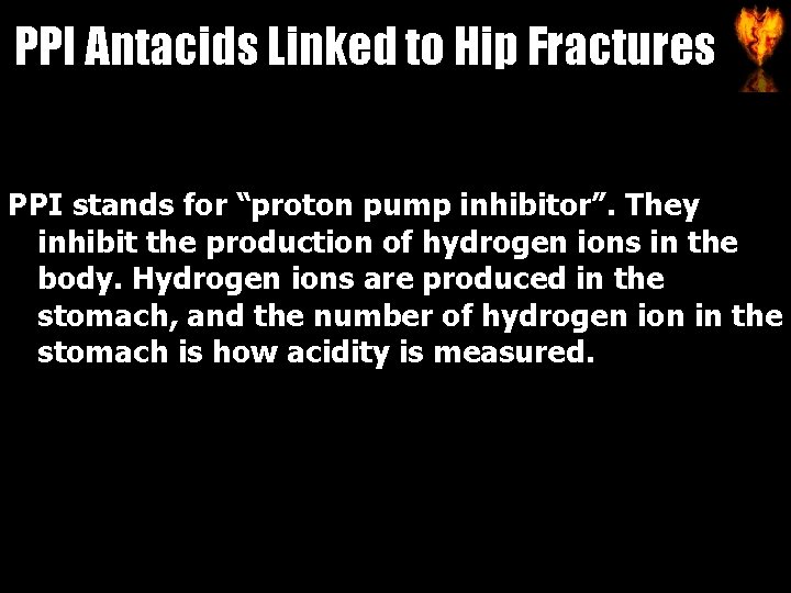 PPI Antacids Linked to Hip Fractures PPI stands for “proton pump inhibitor”. They inhibit