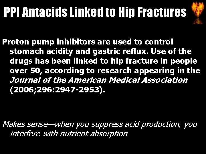 PPI Antacids Linked to Hip Fractures Proton pump inhibitors are used to control stomach