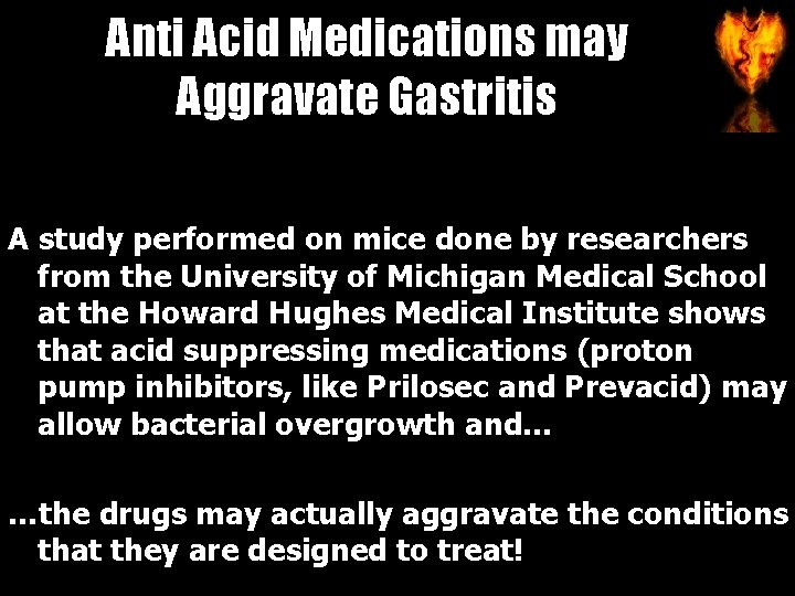 Anti Acid Medications may Aggravate Gastritis A study performed on mice done by researchers