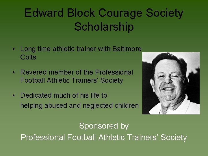 Edward Block Courage Society Scholarship • Long time athletic trainer with Baltimore Colts •