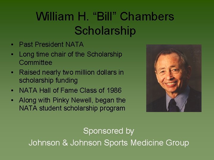 William H. “Bill” Chambers Scholarship • Past President NATA • Long time chair of