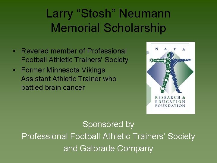 Larry “Stosh” Neumann Memorial Scholarship • Revered member of Professional Football Athletic Trainers’ Society