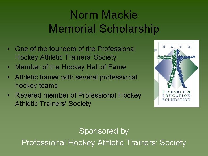 Norm Mackie Memorial Scholarship • One of the founders of the Professional Hockey Athletic