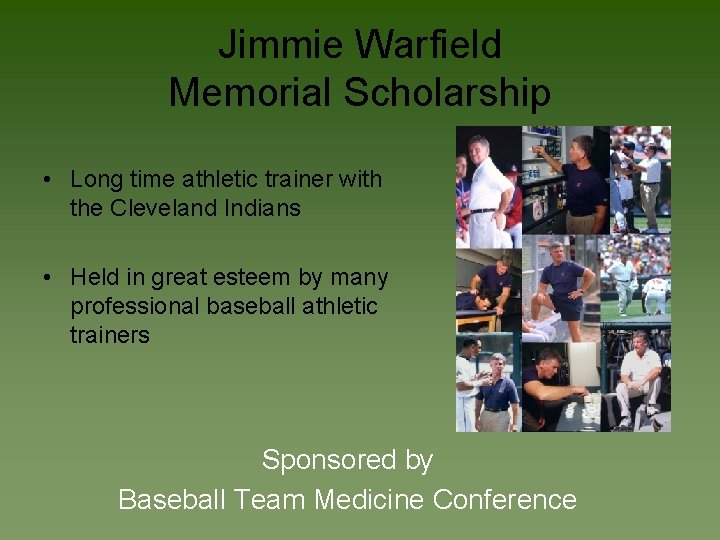 Jimmie Warfield Memorial Scholarship • Long time athletic trainer with the Cleveland Indians •