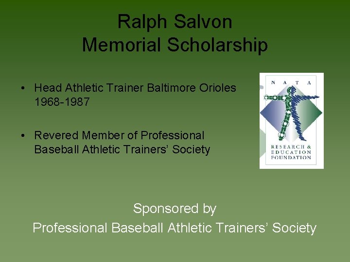 Ralph Salvon Memorial Scholarship • Head Athletic Trainer Baltimore Orioles 1968 -1987 • Revered
