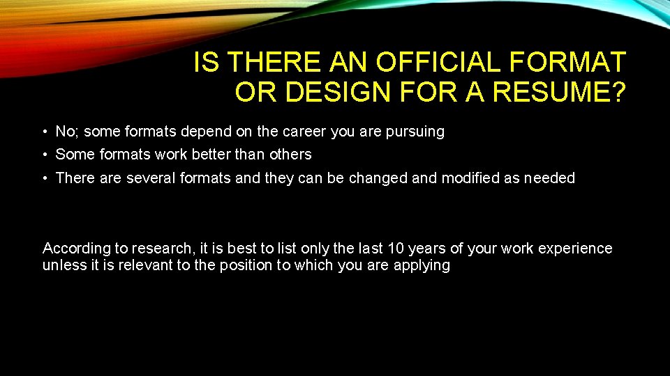 IS THERE AN OFFICIAL FORMAT OR DESIGN FOR A RESUME? • No; some formats