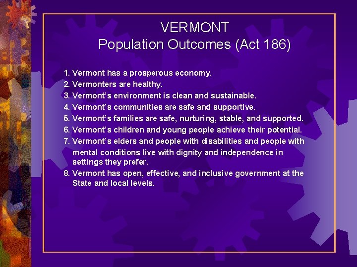 VERMONT Population Outcomes (Act 186) 1. Vermont has a prosperous economy. 2. Vermonters are